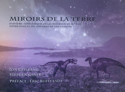 Miroirs de la terre : histoire géonomique de la Provence et du Var, notre pays au fil des ères et des climats