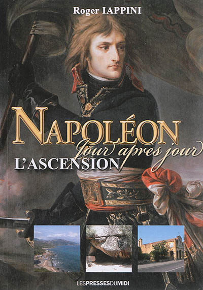 Napoléon jour après jour , L'ascension : De la naissance au 18 brumaire