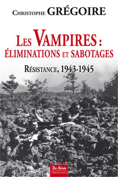 Les Vampires : éliminations et sabotages : Résistance, 1943-1945