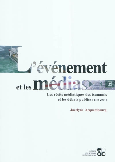 L'événement et les médias : les récits médiatiques des tsunamis et les débats publics, 1755-2004