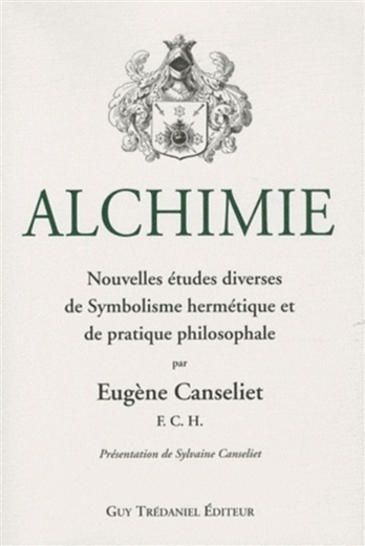 Alchimie : nouvelles études diverses de symbolisme hermétique et de pratique philosophale