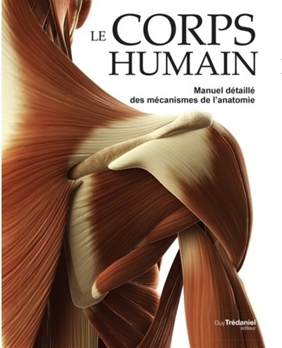 Le corps humain : manuel détaillé des mécanismes de l'anatomie