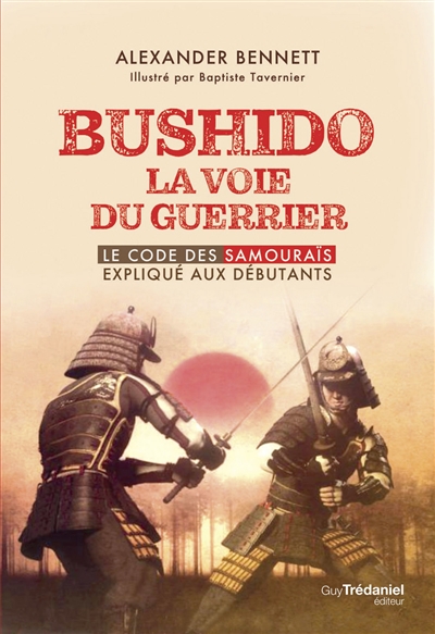 Bushido, la voie du guerrier : le code des samouraïs expliqué aux débutants