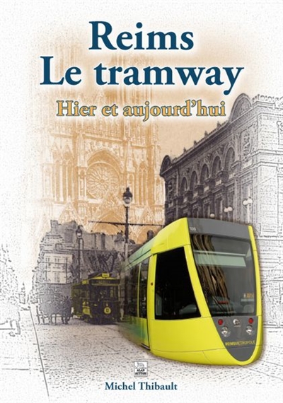 Reims le tramway : hier et aujourd'hui