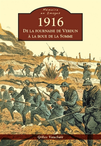 1916 : de la fournaise de Verdun à la boue de la Somme