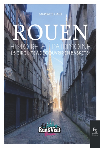 Rouen : histoire et patrimoine : 15 circuits à découvrir en baskets !