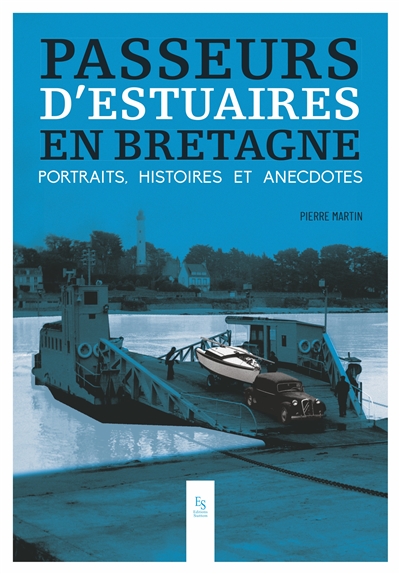 Passeurs d'estuaires en Bretagne : Portraits, histoires &amp; anecdotes