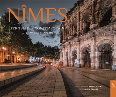 Nîmes : éternelle et contemporaine = Nîmes : eternal et modern