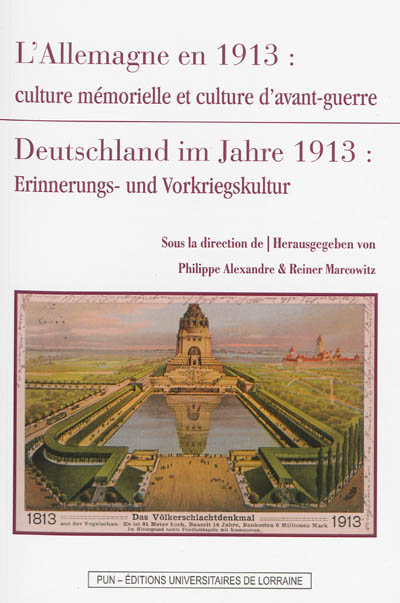 L'Allemagne en 1913 : culture mémorielle et culture d'avant-guerre = Deutschland im Jahre 1913 : Errinnerungs- und Vorkriegskultur
