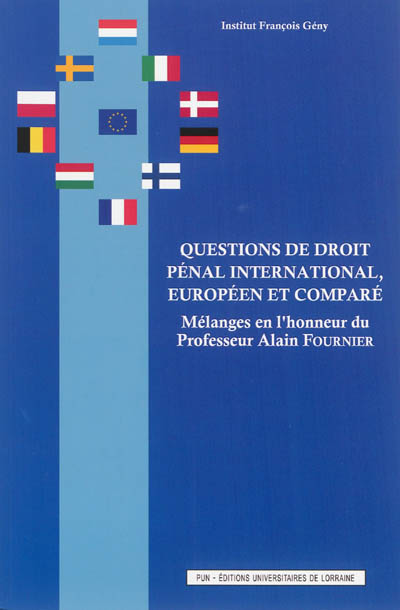 Questions de droit pénal international, européen et comparé : mélanges en l'honneur du professeur Alain Fournier