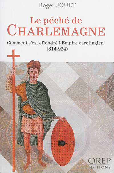 Le péché de Charlemagne : comment s'est effondré l'Empire carolingien, 814-924