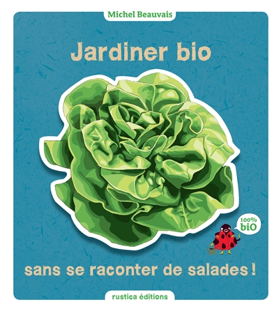 Jardiner bio sans se raconter des salades
