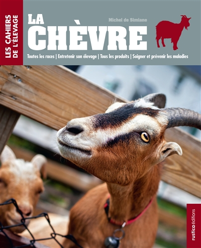 La chèvre : race, conditions d'élevage, reproduction, soins, produits laitiers