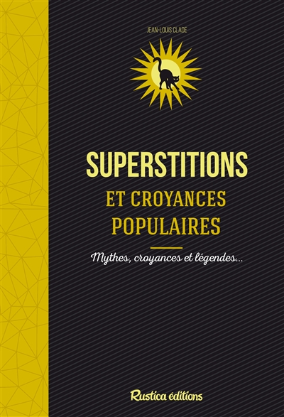 Superstitions et croyances populaires : mythes, croyances et légendes