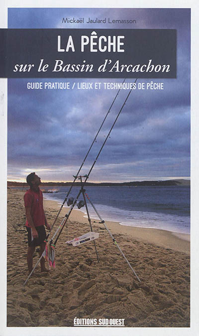 La pêche sur le Bassin d'Arcachon : guide pratique-lieux et techniques de pêche