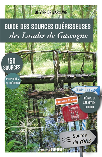 Guide des sources guérisseuses des Landes de Gascogne : 150 sources, propriétés de guérisons