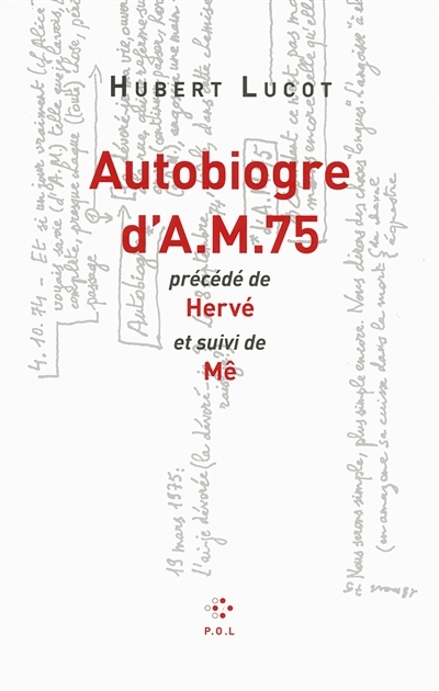 Autobiogre d'A. M. 75 ; précédé de Hervé ; et suivi de Mê