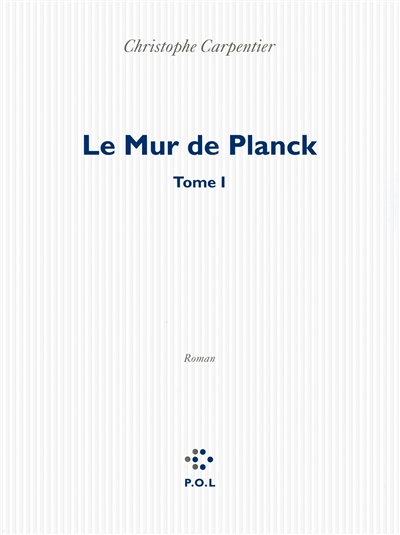 Le mur de Planck : roman. Tome 1