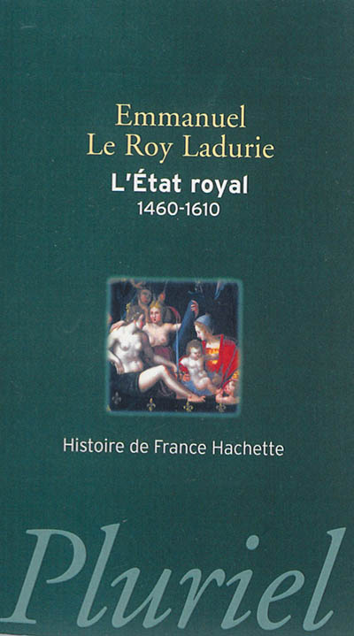 L'Etat royal : de Louis XI à Henri IV : la monarchie de la Renaissance (1460-1610)