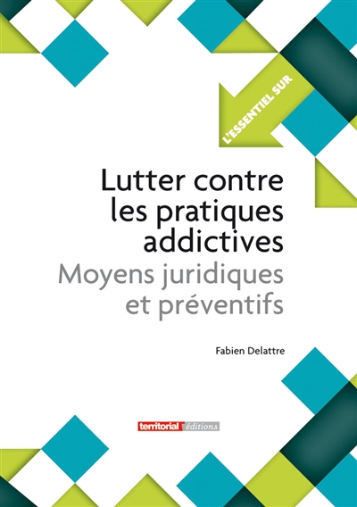 Lutter contre les pratiques addictives : moyens juridiques et préventifs