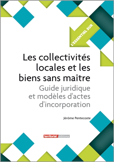 Les collectivités locales et les biens sans maître : guide juridique et modèles d'actes d'incorporation