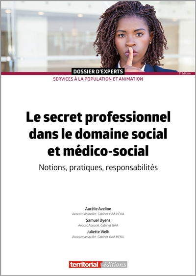 Le secret professionnel dans les domaines social et médico-social : notions, pratiques, responsabilités