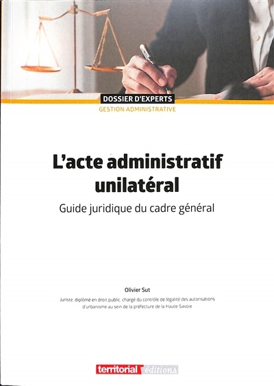 L' acte administratif unilatéral : guide juridique du cadre général