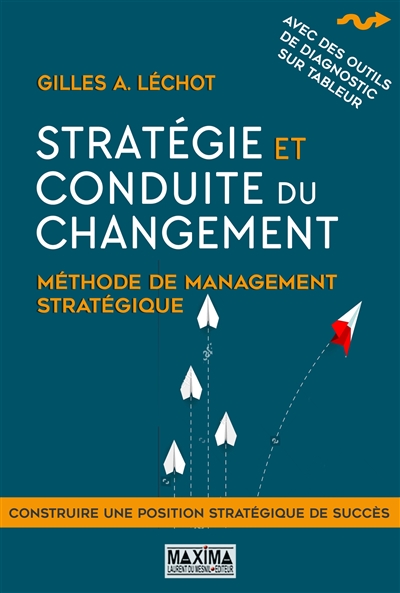 Stratégie et conduite du changement : méthode de management stratégique : construire une position stratégique de succès