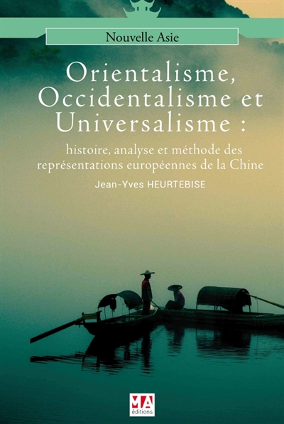 Orientalisme, occidentalisme et universalisme : histoire et méthode des représentations croisées entre mondes européens et chinois