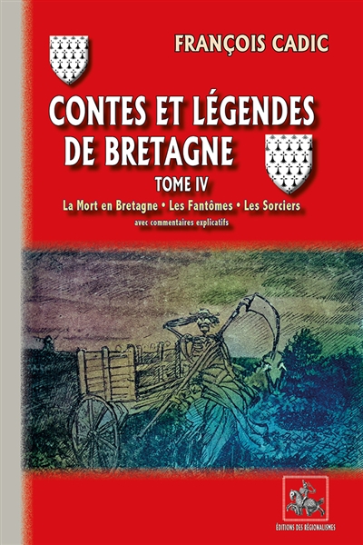 Contes et légendes de Bretagne. 4 , La mort en Bretagne, les fantômes, les sorciers : avec commentaires explicatifs