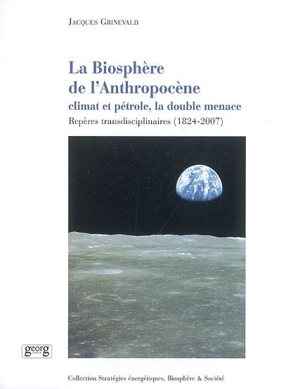 La biosphère de l'Anthropocène : climat et pétrole, la double menace : repères transdisciplinaires, 1824-2007