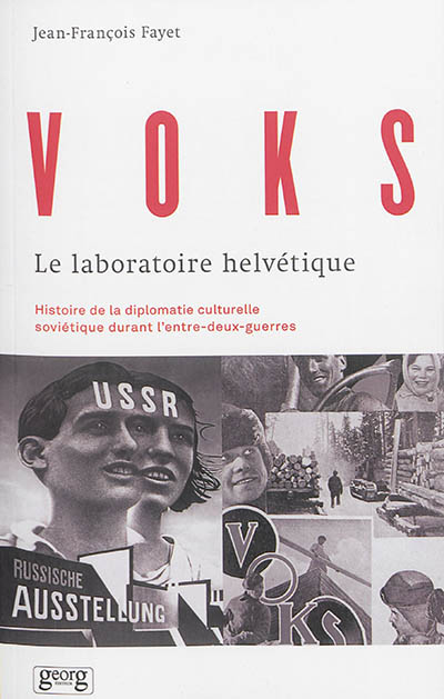 VOKS : le laboratoire helvétique : histoire de la diplomatie culturelle soviétique durant l'entre-deux-guerre