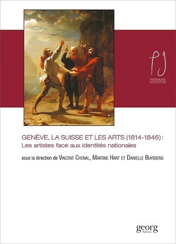 Genève, la Suisse et les arts, 1814-1846 : les artistes face aux identités nationales