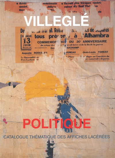 Villeglé : politique : catalogue des affiches lacérées politiques