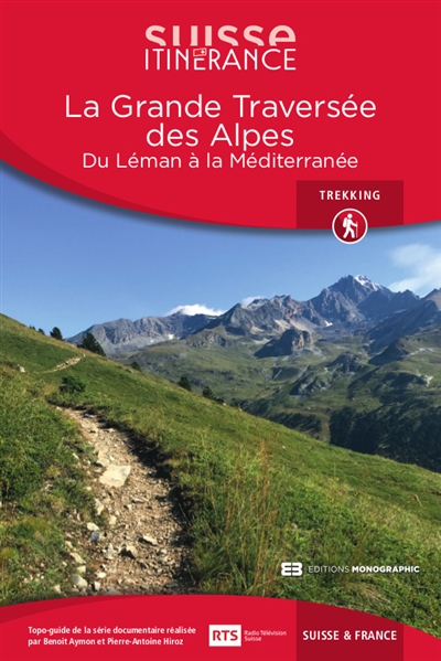 La grande traversée des Alpes : du Léman à la Méditerranée : Suisse et France