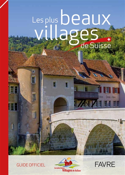 Les plus beaux villages de Suisse : guide officiel