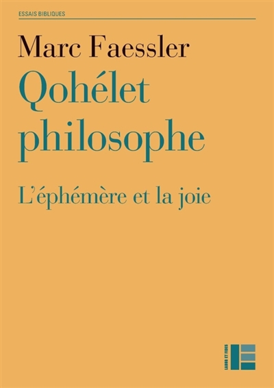Qohélet philosophe : l'éphémère et la joie : commentaire herméneutique de l'"Ecclésiaste"