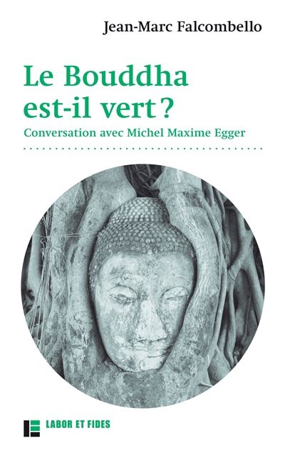 Le Bouddha est-il vert ? : conversation avec Michel Maxime Egger