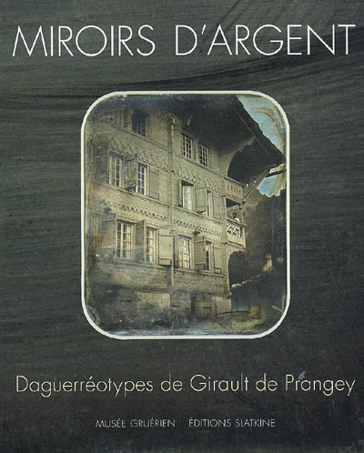 Miroirs d'argent : daguerréotypes de Girault de Prangey