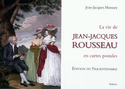 Jean-Jacques Rousseau : sa vie : racontée en un siècle de cartes postales