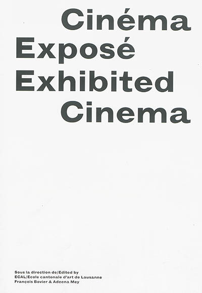 Cinéma exposé = Exhibited cinema