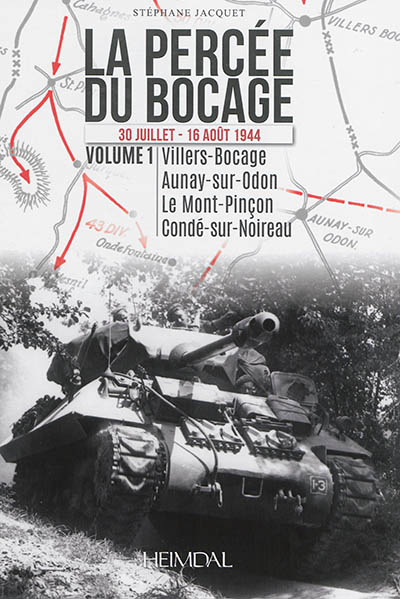 La percée du bocage : 30 juillet-16 août 1944. 1 , Villers-Bocage, Aunay-sur-Odon, Le Mont-Pinçon, Condé-sur-Noireau