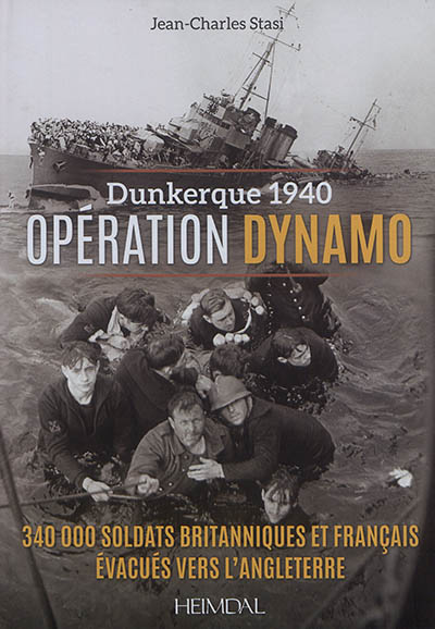 Opération Dynamo : Dunkerque 1940 : 340000 soldats britanniques et français évacués vers l'Angleterre