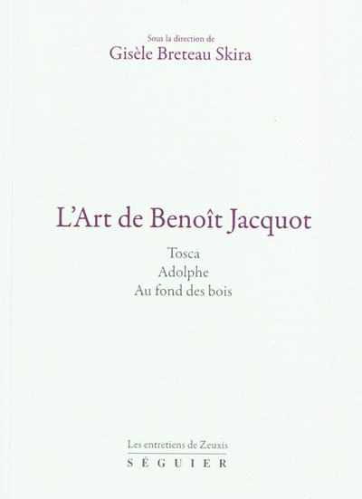 L'art de Benoît Jacquot : Tosca, Adolphe, Au fond des bois : les entretiens de Zeuxis