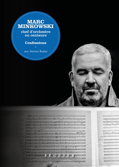 Marc Minkowski, chef d'orchestre ou centaure : confessions avec Antoine Boulay