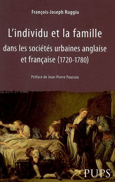 L'individu et la famille dans les sociétés urbaines anglaise et française : 1720-1780
