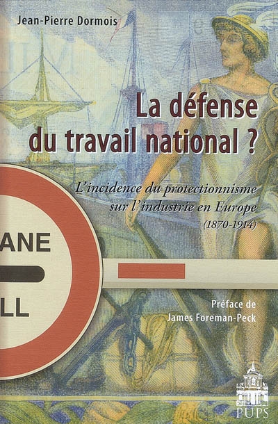 La défense du travail national : l'incidence du protectionnisme sur l'industrie en Europe : 1870-1914