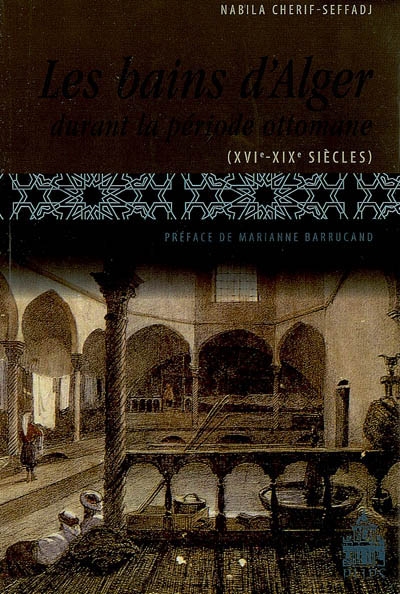 Les bains d'Alger durant la période ottomane : XVIe-XIXe siècles