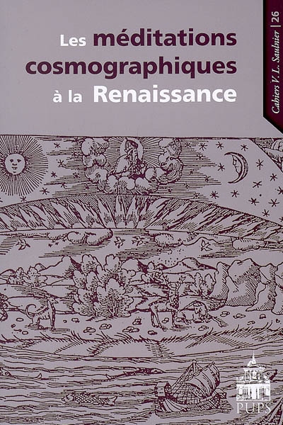 Les méditations cosmographiques à la Renaissance : [actes d'une journée d'études, Université Paris-Sorbonne, 13 mars 2008]