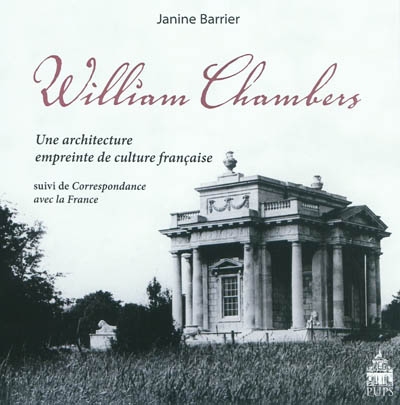 William Chambers : une architecture empreinte de culture française Suivi de Correspondance avec la France